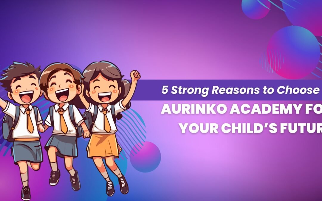 5 Strong Reasons to Choose Aurinko Academy for Your Child’s Future