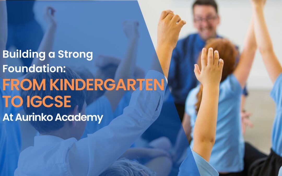 Building a Strong Foundation From Kindergarten to IGCSE at Aurinko Academy