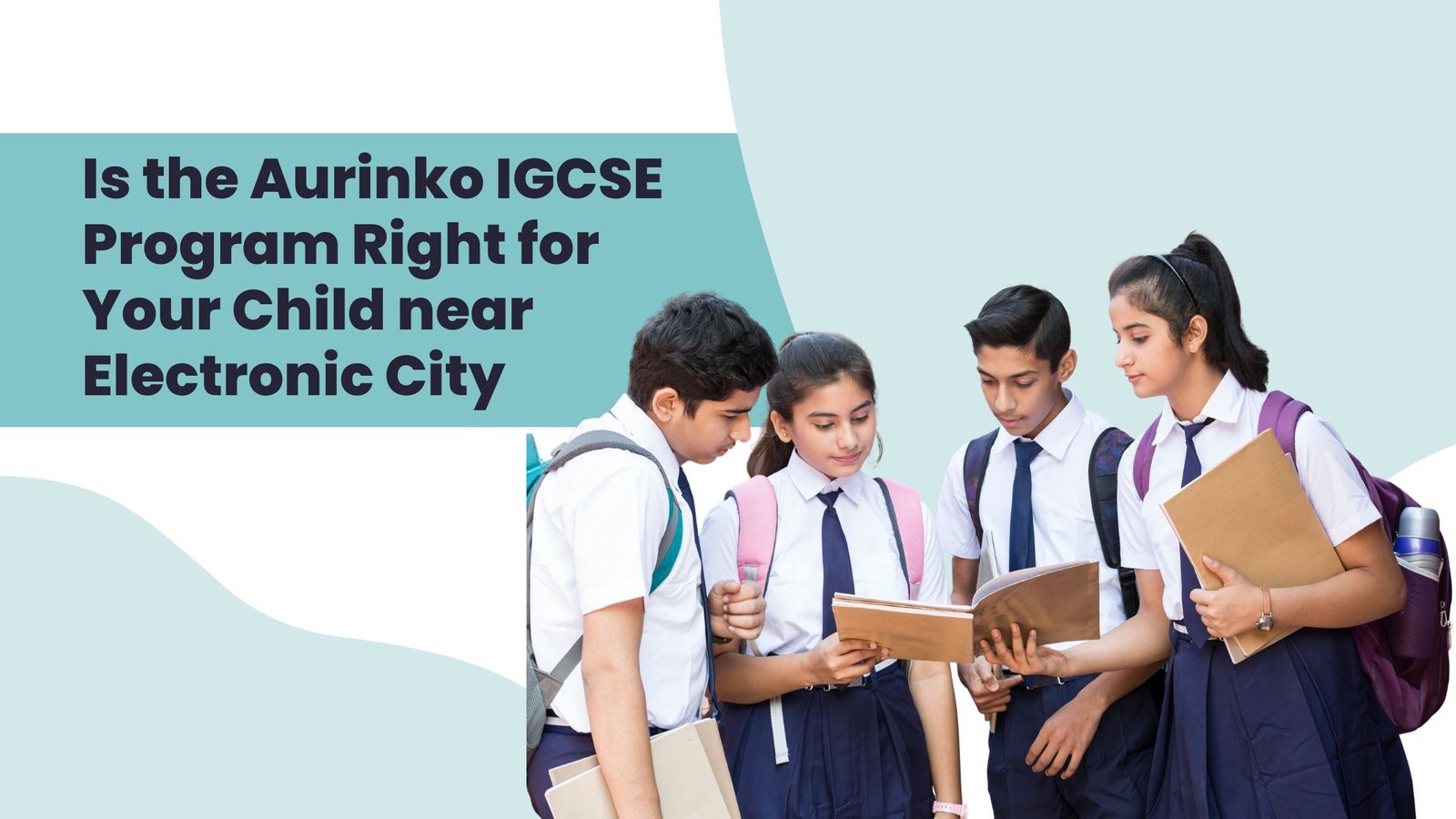 this image indicates Is the Aurinko IGCSE Program Right for You Near Electronic City