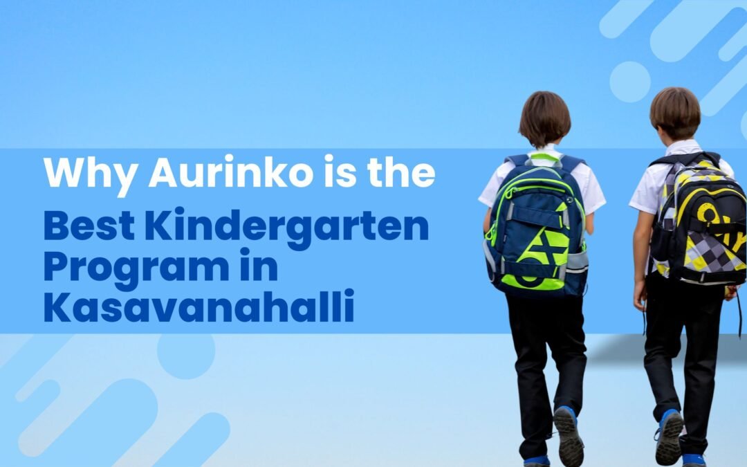 this image indicates Why Aurinko is the Best Kindergarten Program in Kasavanahalli